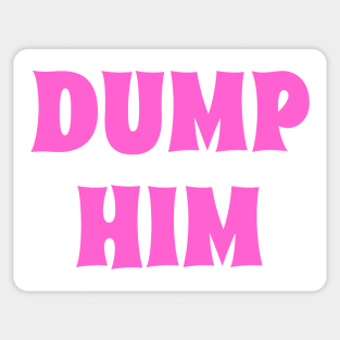 DUMP HIM in pink Sticker